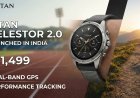 टाइटन ने लॉन्च की Celestor 2.0 स्मार्टवॉच: डुअल-बैंड GPS और परफॉर्मेंस ट्रैकिंग से है लैस, जानिए कीमत और फीचर्स